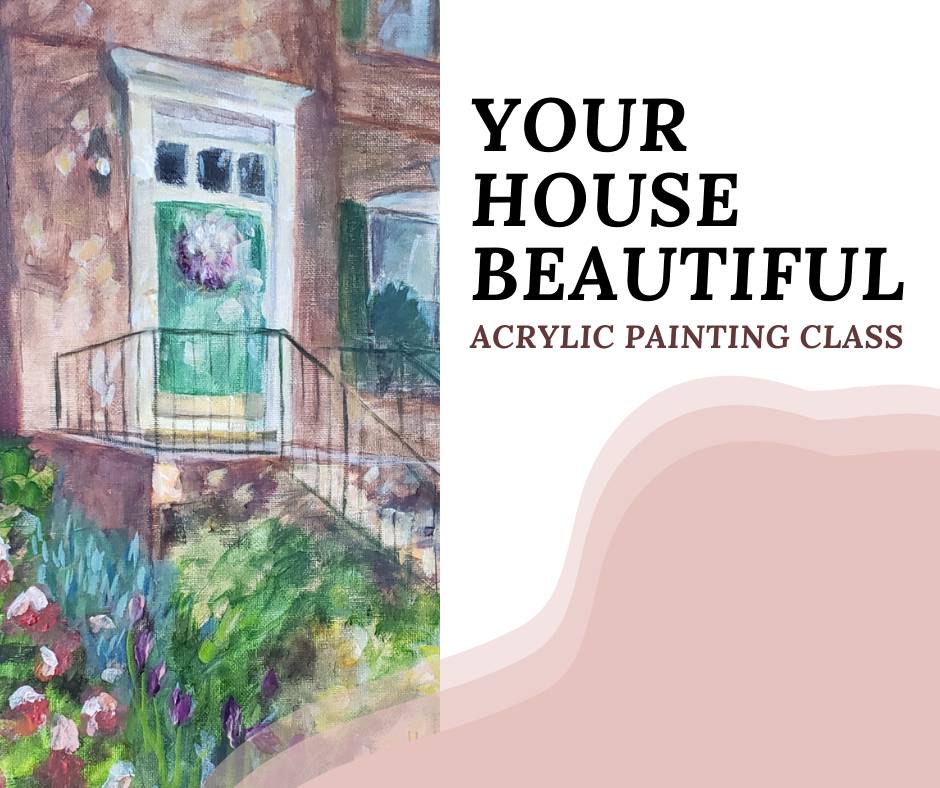 Your House Beautiful in Acrylics Franklin Art Class.