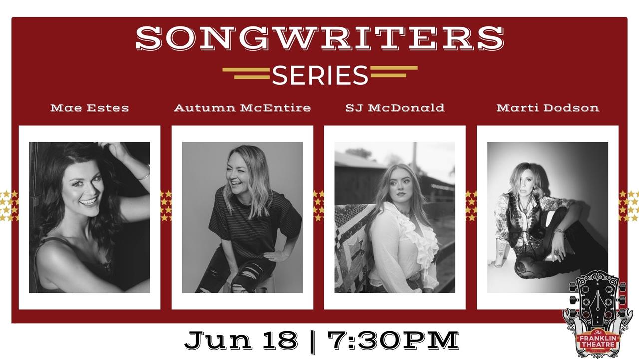 The Franklin Theatre Songwriters Series- Featuring- The Good Ole Gals- Mae Estes, Autumn Mc Entire, SJ Mc Donald, and Marti Dodson
